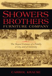 Showers brothers furniture company. The Shared Fortunes of a Family, a City, and a University cover image
