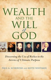 Wealth and the will of God : discerning the use of riches in the service of ultimate purpose cover image