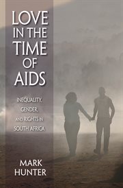 Love in the time of AIDS : inequality, gender, and rights in South Africa cover image