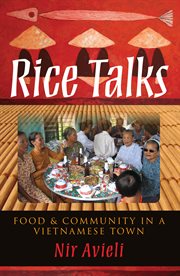 Rice talks : food and community in a Vietnamese town cover image