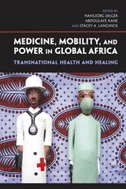 Medicine, mobility, and power in global Africa : transnational health and healing cover image