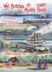 Wet britches and muddy boots : a history of travel in Victorian America cover image