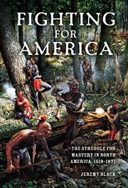 Fighting for America : the struggle for mastery in North America, 1519-1871 cover image