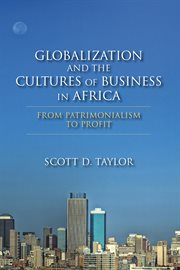 Globalization and the cultures of business in Africa : from patrimonialism to profit cover image