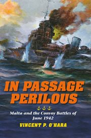 In passage perilous : Malta and the convoy battles of June 1942 cover image