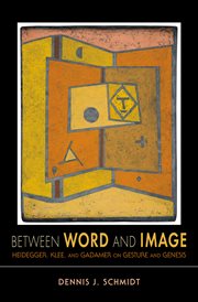 Between word and image : Heidegger, Klee, and Gadamer on gesture and genesis cover image