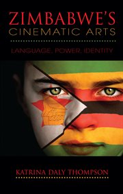 Zimbabwe's cinematic arts : language, power, identity cover image