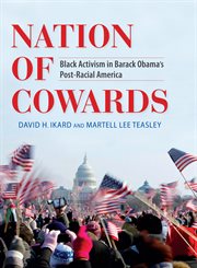 Nation of cowards : black activism in Barack Obama's post-racial America cover image
