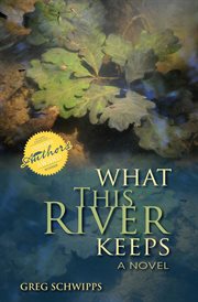 What this river keeps : a novel cover image