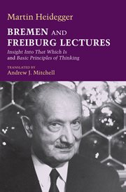 Bremen and Freiburg Lectures : Insight Into That Which Is and Basic Principles of Thinking cover image