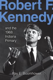 Robert F. Kennedy and the 1968 Indiana primary cover image