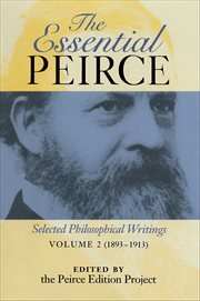 The Essential Peirce, Volume 2 (1893–1913) : Selected Philosophical Writings. Essential Peirce cover image
