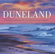 Dreams of duneland : a pictorial history of the Indiana Dunes Region cover image