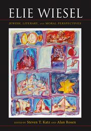 Elie Wiesel : Jewish, literary, and moral perspectives cover image
