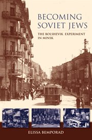 Becoming Soviet Jews : the Bolshevik experiment in Minsk cover image