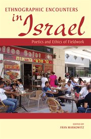 Ethnographic encounters in Israel : poetics and ethics of fieldwork cover image