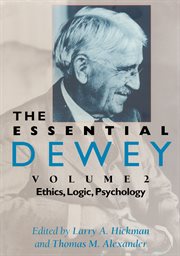 The Essential Dewey : Ethics, Logic, Psychology cover image