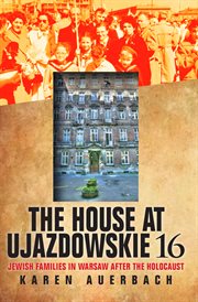 The house at Ujazdowskie 16 : Jewish families in Warsaw after the Holocaust cover image