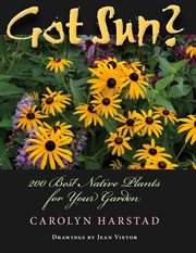Got sun? : 200 best native plants for your garden cover image