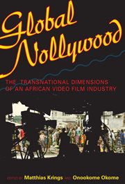 Global Nollywood : the transnational dimensions of an African video film industry cover image