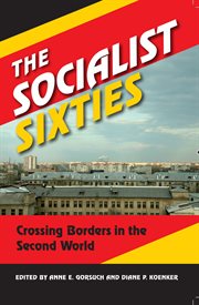The socialist sixties : crossing borders in the Second World cover image