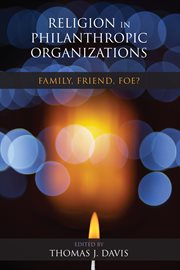 Religion in philanthropic organizations : family, friend, foe? cover image