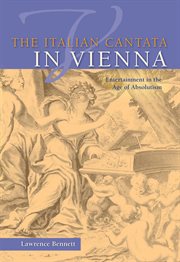The Italian cantata in Vienna : entertainment in the age of absolutism cover image