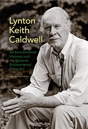 Lynton Keith Caldwell : an Environmental Visionary and the National Environmental Policy Act cover image