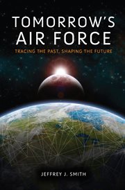 Tomorrow's Air Force : tracing the past, shaping the future cover image
