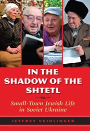 In the shadow of the shtetl : small-town Jewish life in Soviet Ukraine cover image
