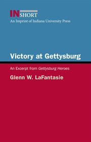 Victory at Gettysburg : an excerpt form Gettysburg Heroes cover image