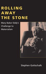 Rolling away the stone : Mary Baker Eddy's challenge to materialism cover image