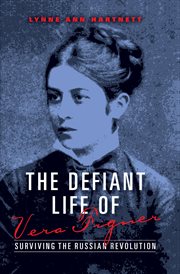 The defiant life of Vera Figner : surviving the Russian revolution cover image