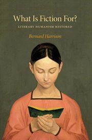 What is fiction for? : literary humanism restored cover image