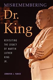 Misremembering Dr. King : revisiting the legacy of Martin Luther King Jr cover image