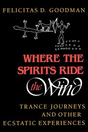 Where the Spirits Ride the Wind : Trance Journeys and Other Ecstatic Experiences cover image