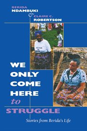 "We only come here to struggle" : stories from Berida's life cover image