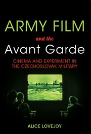 Army film and the avant garde : cinema and experiment in the Czechoslovak military cover image