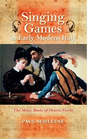 Singing games in early modern Italy : the music books of Orazio Vecchi cover image