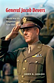 General Jacob Devers : World War II's forgotten four star cover image