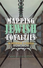 Mapping Jewish loyalties in interwar Slovakia cover image