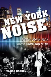New York noise : radical Jewish music and the downtown scene cover image