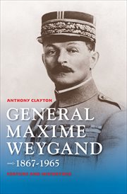 General maxime weygand, 1867-1965. Fortune and Misfortune cover image