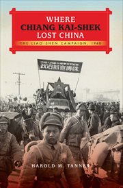 Where Chiang Kai-Shek lost China : the Liao-Shen campaign, 1948 cover image