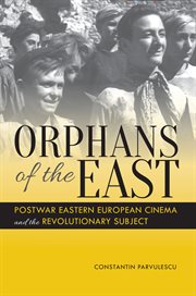 Orphans of the East : postwar Eastern European cinema and the revolutionary subject cover image