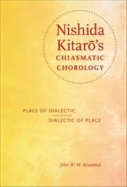 Nishida Kitaro's Chiasmatic Chorology : Place of Dialectic, Dialectic of Place. World Philosophies cover image