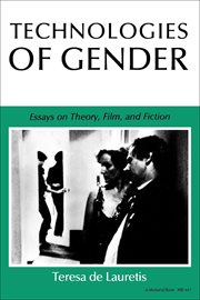 Technologies of gender : essays on theory, film, and fiction cover image