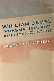 William James, pragmatism, and American culture cover image