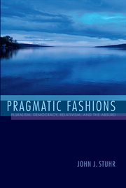 Pragmatic fashions : pluralism, democracy, relativism, and the absurd cover image