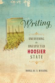 IN writing : uncovering the unexpected Hoosier State cover image